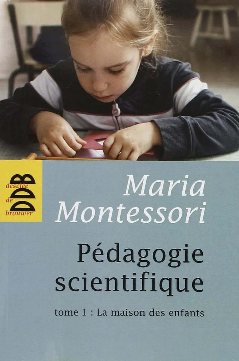 Pédagogie scientifique : Tome 1, La maison des enfants - pédagogie Montessori