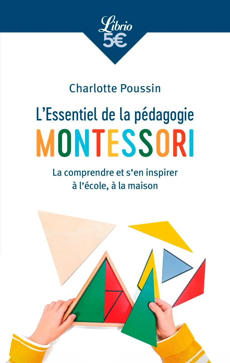 L'Essentiel de la pédagogie Montessori: La comprendre et s'en inspirer à l'école, à la maison
